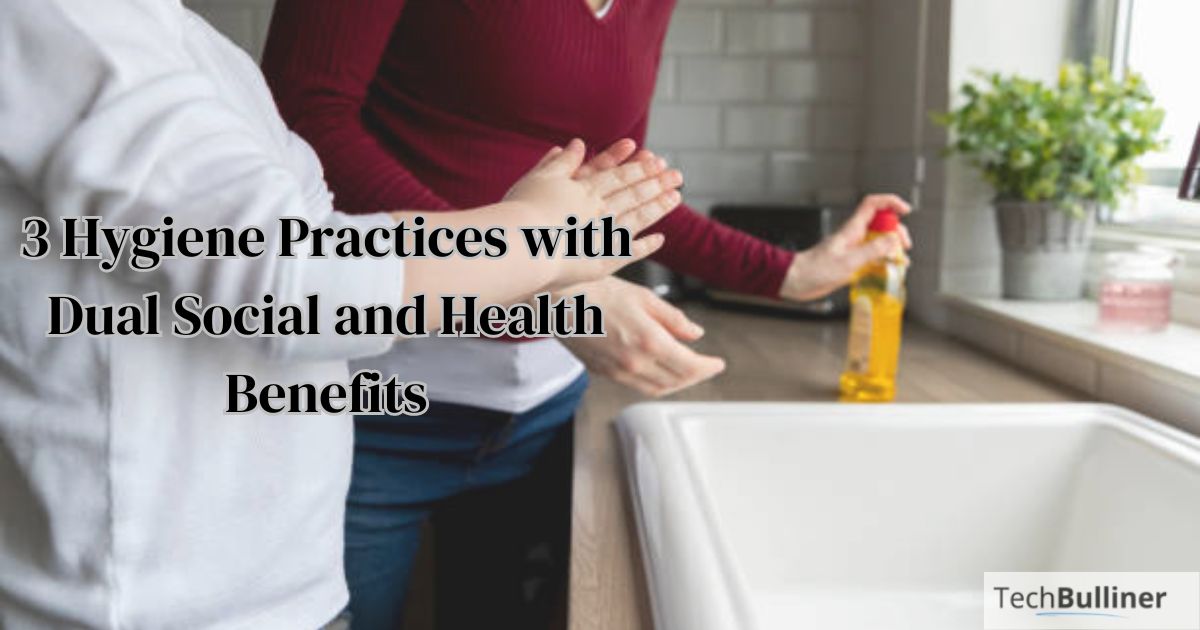  Which hygiene practice has both social and health benefits