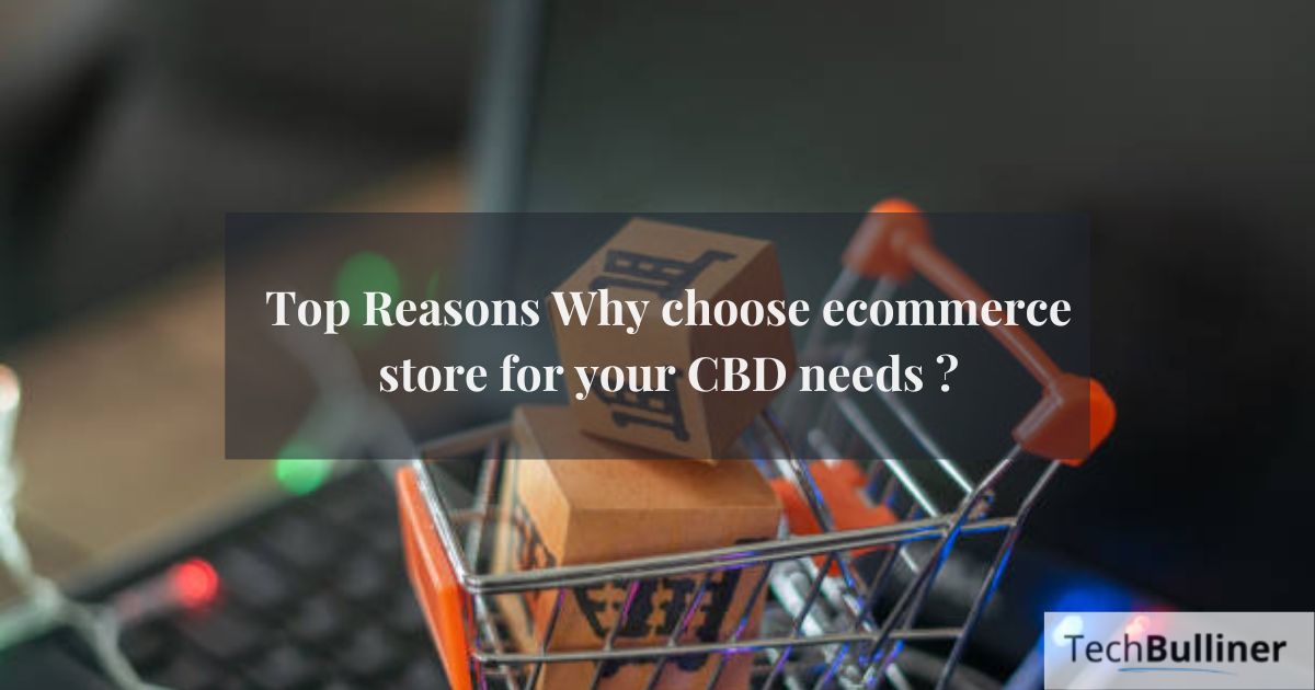 Why choose e-commerce store for your CBD needs
